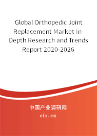 Global Orthopedic Joint Replacement Market In-Depth Research and Trends Report 2020-2026 Global Orthopedic Joint Replacement Market In-Depth Research and Trends Report 2020-2026