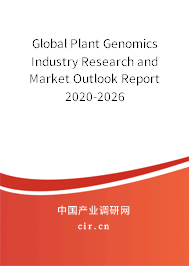 Global Plant Genomics Industry Research and Market Outlook Report 2020-2026 Global Plant Genomics Industry Research and Market Outlook Report 2020-2026