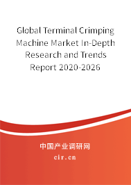 Global Terminal Crimping Machine Market In-Depth Research and Trends Report 2020-2026 Global Terminal Crimping Machine Market In-Depth Research and Trends Report 2020-2026