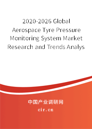 2020-2026 Global Aerospace Tyre Pressure Monitoring System Market Research and Trends Analysis Report 2020-2026 Global Aerospace Tyre Pressure Monitoring System Market Research and Trends Analysis Report