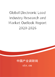 Global Electronic Load Industry Research and Market Outlook Report 2020-2026 Global Electronic Load Industry Research and Market Outlook Report 2020-2026