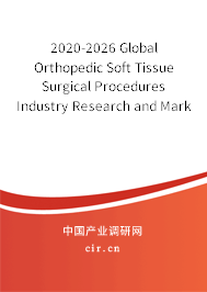 2020-2026 Global Orthopedic Soft Tissue Surgical Procedures Industry Research and Market Outlook Report 2020-2026 Global Orthopedic Soft Tissue Surgical Procedures Industry Research and Market Outlook Report