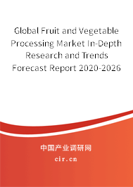Global Fruit and Vegetable Processing Market In-Depth Research and Trends Forecast Report 2020-2026