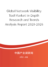 Global Network Visibility Tool Market In-Depth Research and Trends Analysis Report 2020-2026 Global Network Visibility Tool Market In-Depth Research and Trends Analysis Report 2020-2026