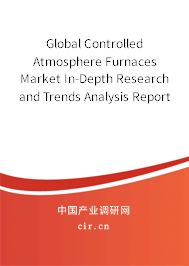 Global Controlled Atmosphere Furnaces Market In-Depth Research and Trends Analysis Report 2020-2026 Global Controlled Atmosphere Furnaces Market In-Depth Research and Trends Analysis Report 2020-2026