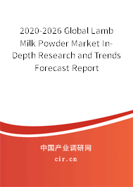 2020-2026 Global Lamb Milk Powder Market In-Depth Research and Trends Forecast Report 2020-2026 Global Lamb Milk Powder Market In-Depth Research and Trends Forecast Report