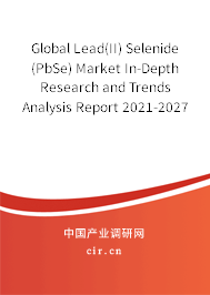 Global Lead(II) Selenide (PbSe) Market In-Depth Research and Trends Analysis Report 2021-2027