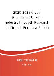 2020-2026 Global Broadband Service Industry In-Depth Research and Trends Forecast Report 2020-2026 Global Broadband Service Industry In-Depth Research and Trends Forecast Report