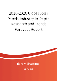 2020-2026 Global Solar Panels Industry In-Depth Research and Trends Forecast Report 2020-2026 Global Solar Panels Industry In-Depth Research and Trends Forecast Report