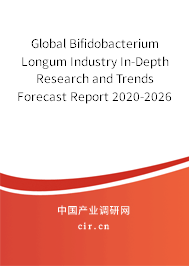 Global Bifidobacterium Longum Industry In-Depth Research and Trends Forecast Report 2020-2026 Global Bifidobacterium Longum Industry In-Depth Research and Trends Forecast Report 2020-2026