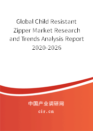 Global Child Resistant Zipper Market Research and Trends Analysis Report 2020-2026 Global Child Resistant Zipper Market Research and Trends Analysis Report 2020-2026
