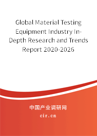 Global Material Testing Equipment Industry In-Depth Research and Trends Report 2020-2026 Global Material Testing Equipment Industry In-Depth Research and Trends Report 2020-2026