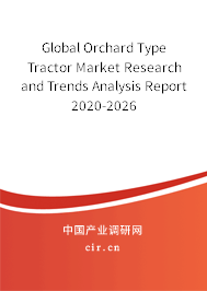 Global Orchard Type Tractor Market Research and Trends Analysis Report 2020-2026 Global Orchard Type Tractor Market Research and Trends Analysis Report 2020-2026