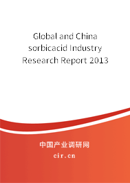 Global and China sorbicacid Industry Research Report 2013 Global and China sorbicacid Industry Research Report 2013