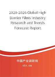 2020-2026 Global High Barrier Films Industry Research and Trends Forecast Report 2020-2026 Global High Barrier Films Industry Research and Trends Forecast Report