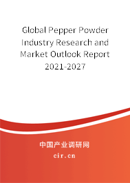 Global Pepper Powder Industry Research and Market Outlook Report 2021-2027