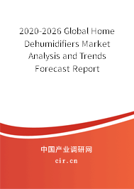 2020-2026 Global Home Dehumidifiers Market Analysis and Trends Forecast Report 2020-2026 Global Home Dehumidifiers Market Analysis and Trends Forecast Report