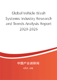 Global Vehicle Wash Systems Industry Research and Trends Analysis Report 2020-2026 Global Vehicle Wash Systems Industry Research and Trends Analysis Report 2020-2026