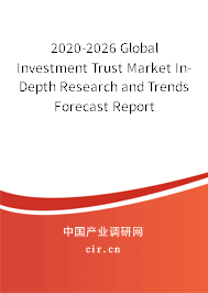 2020-2026 Global Investment Trust Market In-Depth Research and Trends Forecast Report 2020-2026 Global Investment Trust Market In-Depth Research and Trends Forecast Report