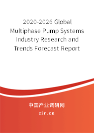 2020-2026 Global Multiphase Pump Systems Industry Research and Trends Forecast Report 2020-2026 Global Multiphase Pump Systems Industry Research and Trends Forecast Report