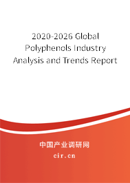 2020-2026 Global Polyphenols Industry Analysis and Trends Report