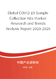Global COVID-19 Sample Collection Kits Market Research and Trends Analysis Report 2020-2026 Global COVID-19 Sample Collection Kits Market Research and Trends Analysis Report 2020-2026