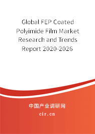 Global FEP Coated Polyimide Film Market Research and Trends Report 2020-2026 Global FEP Coated Polyimide Film Market Research and Trends Report 2020-2026