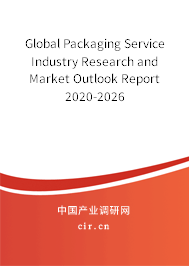 Global Packaging Service Industry Research and Market Outlook Report 2020-2026 Global Packaging Service Industry Research and Market Outlook Report 2020-2026