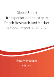 Global Smart Transportation Industry In-Depth Research and Market Outlook Report 2020-2026