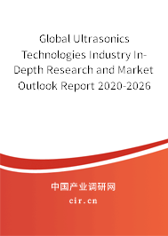 Global Ultrasonics Technologies Industry In-Depth Research and Market Outlook Report 2020-2026 Global Ultrasonics Technologies Industry In-Depth Research and Market Outlook Report 2020-2026