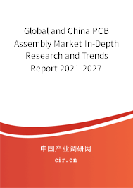 Global and China PCB Assembly Market In-Depth Research and Trends Report 2021-2027