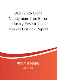 2020-2026 Global Neodymium Iron Boron Industry Research and Market Outlook Report