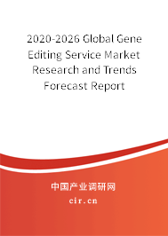 2020-2026 Global Gene Editing Service Market Research and Trends Forecast Report 2020-2026 Global Gene Editing Service Market Research and Trends Forecast Report