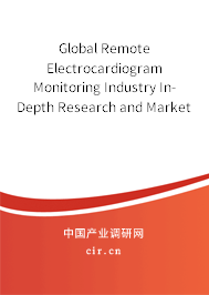 Global Remote Electrocardiogram Monitoring Industry In-Depth Research and Market Outlook Report 2020-2026 Global Remote Electrocardiogram Monitoring Industry In-Depth Research and Market Outlook Report 2020-2026