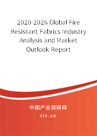 2020-2026 Global Fire Resistant Fabrics Industry Analysis and Market Outlook Report