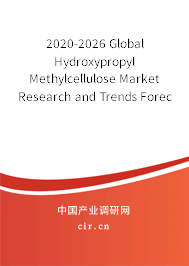 2020-2026 Global Hydroxypropyl Methylcellulose Market Research and Trends Forecast Report 2020-2026 Global Hydroxypropyl Methylcellulose Market Research and Trends Forecast Report
