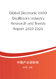Global Electronic VAXO Oscillators Industry Research and Trends Report 2020-2026 Global Electronic VAXO Oscillators Industry Research and Trends Report 2020-2026