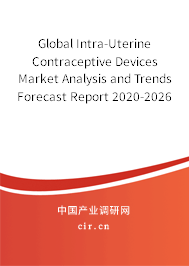 Global Intra-Uterine Contraceptive Devices Market Analysis and Trends Forecast Report 2020-2026 Global Intra-Uterine Contraceptive Devices Market Analysis and Trends Forecast Report 2020-2026