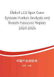 Global LED Spot Cure System Market Analysis and Trends Forecast Report 2020-2026 Global LED Spot Cure System Market Analysis and Trends Forecast Report 2020-2026