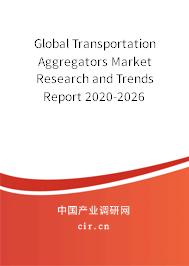 Global Transportation Aggregators Market Research and Trends Report 2020-2026