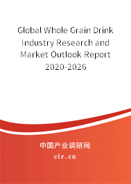 Global Whole Grain Drink Industry Research and Market Outlook Report 2020-2026 Global Whole Grain Drink Industry Research and Market Outlook Report 2020-2026