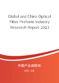 Global and China Optical Fiber Preform Industry Research Report 2013 Global and China Optical Fiber Preform Industry Research Report 2013