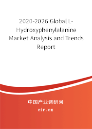 2020-2026 Global L-Hydroxyphenylalanine Market Analysis and Trends Report 2020-2026 Global L-Hydroxyphenylalanine Market Analysis and Trends Report