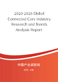 2020-2026 Global Connected Cars Industry Research and Trends Analysis Report 2020-2026 Global Connected Cars Industry Research and Trends Analysis Report