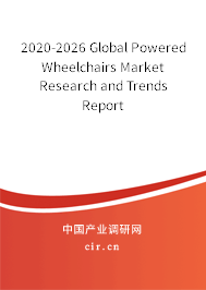 2020-2026 Global Powered Wheelchairs Market Research and Trends Report 2020-2026 Global Powered Wheelchairs Market Research and Trends Report