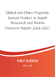 Global and China Magnetic Sensor Market In-Depth Research and Trends Forecast Report 2021-2027 Global and China Magnetic Sensor Market In-Depth Research and Trends Forecast Report 2021-2027
