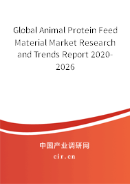 Global Animal Protein Feed Material Market Research and Trends Report 2020-2026 Global Animal Protein Feed Material Market Research and Trends Report 2020-2026