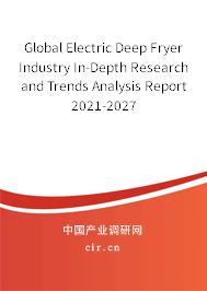 Global Electric Deep Fryer Industry In-Depth Research and Trends Analysis Report 2021-2027 Global Electric Deep Fryer Industry In-Depth Research and Trends Analysis Report 2021-2027