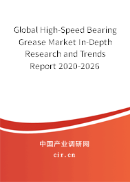 Global High-Speed Bearing Grease Market In-Depth Research and Trends Report 2020-2026 Global High-Speed Bearing Grease Market In-Depth Research and Trends Report 2020-2026