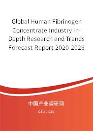 Global Human Fibrinogen Concentrate Industry In-Depth Research and Trends Forecast Report 2020-2026 Global Human Fibrinogen Concentrate Industry In-Depth Research and Trends Forecast Report 2020-2026